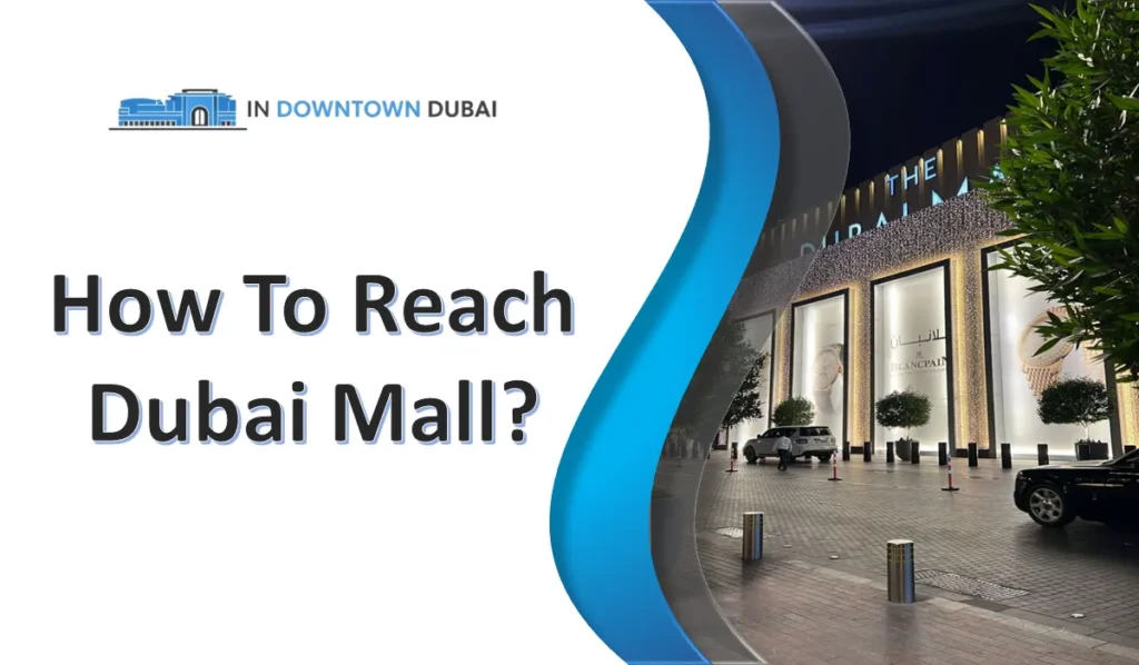 Getting To Dubai Mall Guide: Parking, Metro & Car Getting To Dubai Mall