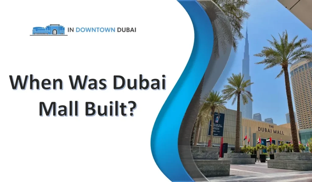 When Was Dubai Mall Built and Opened? Dubai Mall building after completion in Downtown Dubai
