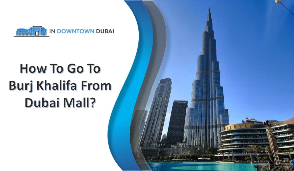 How to go to Burj Khalifa from Dubai Mall with view of Burj Khalifa and Downtown Dubai skyline