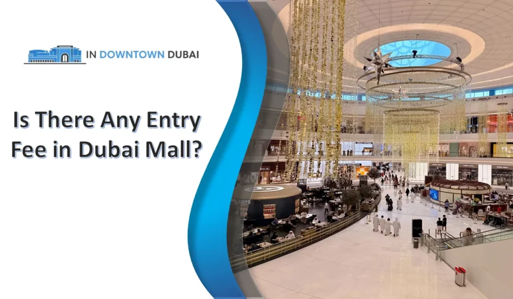 Is There Any Entry Fee in Dubai Mall? Dubai Mall inside view with shoppers and central atrium, free entry shopping mall in Downtown Dubai