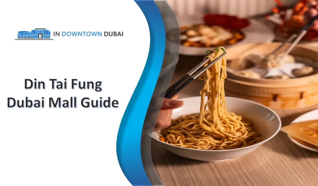 Din Tai Fung Dubai Mall guide with Taiwanese noodles and dumplings at Dubai Mall restau