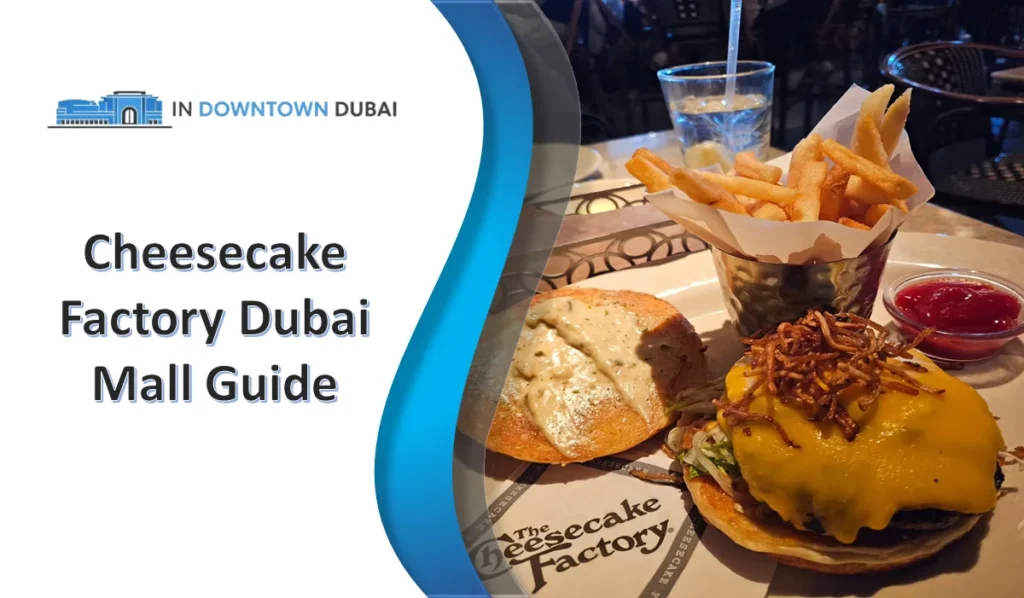 Cheesecake Factory Dubai Mall Guide, Menu, Prices & Visitor Tips Cheesecake Factory Dubai Mall burger and fries dining experience in Downtown Dubai
