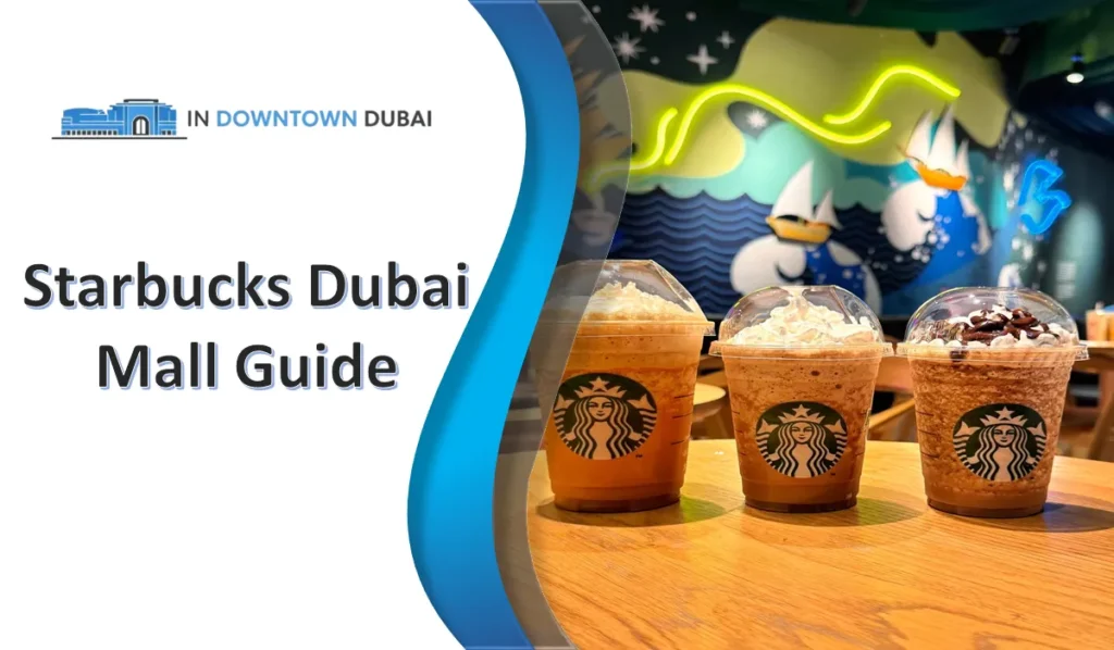 Starbucks Dubai Mall: Best Branches, Menu & Timings Starbucks drinks at Dubai Mall in Downtown Dubai