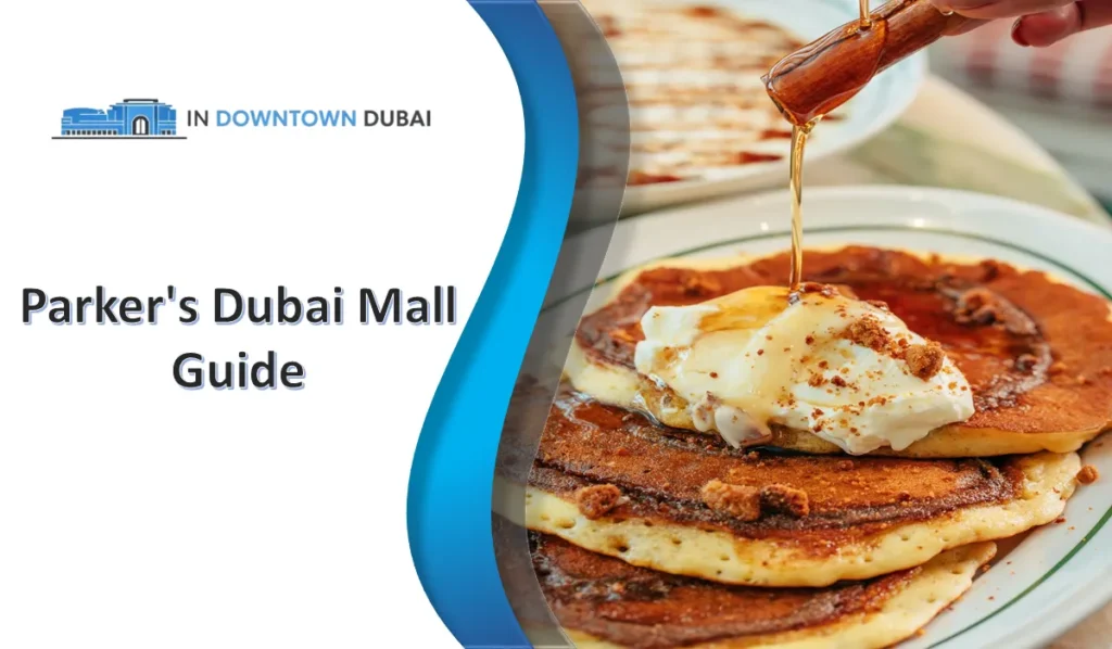 Parker’s Dubai Mall: Menu, Prices, Location, Timings & Visitor Guide Parker's Dubai Mall guide featuring signature pancakes with ice cream and syrup