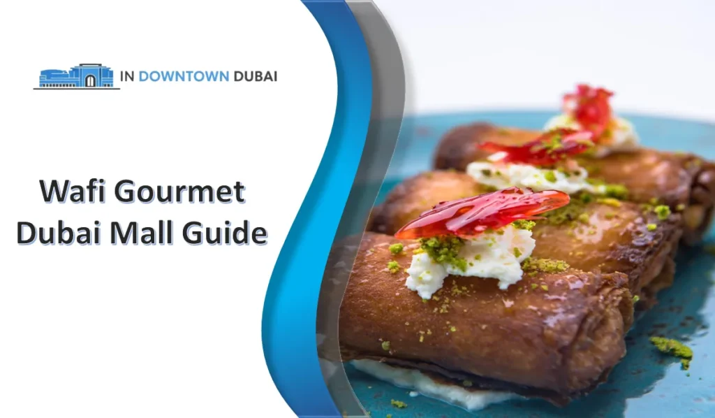 Wafi Gourmet Dubai Mall: Menu, Prices, Reviews & Visitor Guide Wafi Gourmet Dubai Mall guide featuring a traditional Lebanese dessert