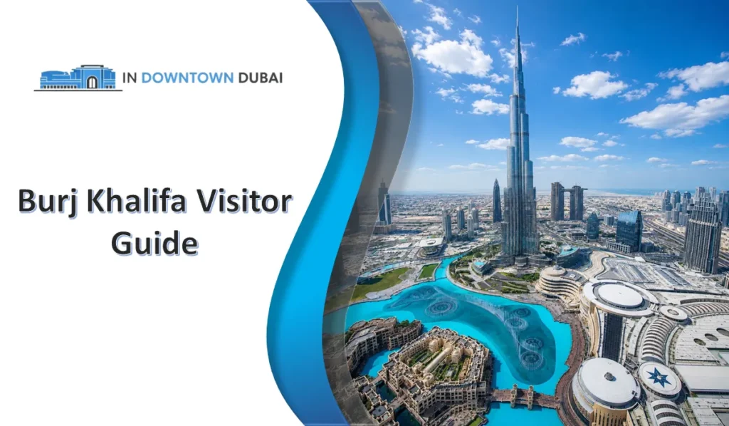 Burj Khalifa Dubai: Complete Guide, Timings, Tickets, Floors & Visitor Information Burj Khalifa Visitor Guide