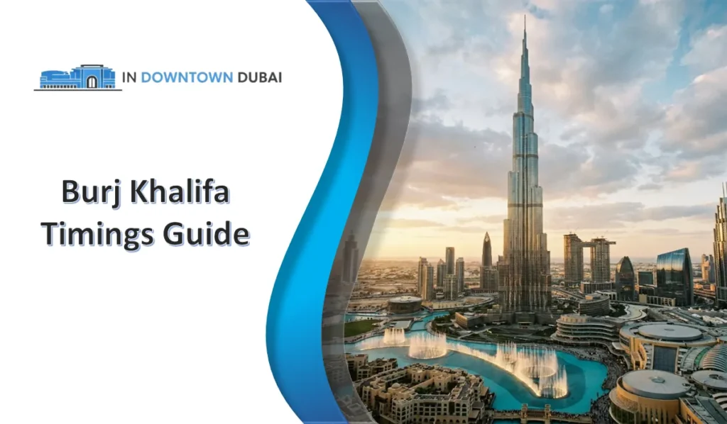 Burj Khalifa Timings: Opening Hours, Last Entry & Best Time To Visit Burj Khalifa timings guide